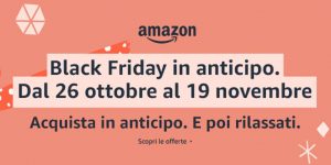 Black Friday in anticipo: ecco le migliori offerte dello speciale evento Amazon